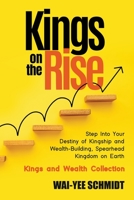 Kings on the Rise: Step Into Your Destiny of Kingship and Wealth-Building, Spearhead Kingdom on Earth B0BNV86G55 Book Cover
