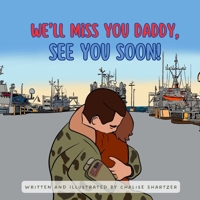 We'll Miss You Daddy, See You Soon!: Military Deployments (The Dandelion Series: A Tribute to Military Children & Their Families) B0GPQVQZ8J Book Cover