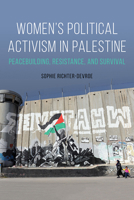 Women's Political Activism in Palestine: Peacebuilding, Resistance, and Survival 0252083520 Book Cover