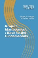 Project Management : Back to the fundamentals: Volume 3 - manage and close project (Mastering the Art of Project Management) B0FMJTP5V3 Book Cover