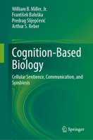 Cognition-Based Biology: Cellular Sentience, Communication, and Symbiosis 3032237785 Book Cover