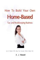 How To Build Your Own Home-Based Tax and Bookkeeping Business 1470008467 Book Cover