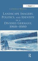 Landscape Imagery, Politics, and Identity in a Divided Germany, 1968 1989 1138251631 Book Cover
