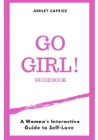 Go Girl Guidebook: A Woman's Interactive Guide To Self-Love 1693262193 Book Cover