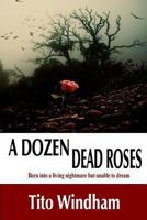 A Dozen Dead Roses 0615880681 Book Cover