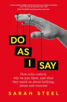 Do As I Say: How cults control, why we join them, and what they teach us about bullying, abuse and coercion 1760986135 Book Cover