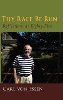 Thy Race Be Run: Reflections at Eighty-Five 0615507107 Book Cover