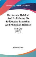 The Karaite Halakah And Its Relation To Sadducean, Samaritan And Philonian Halakah: Part One (1913) 1163883840 Book Cover