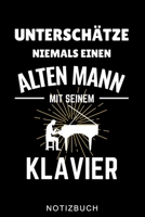 UNTERSCHÄTZE NIEMALS EINEN ALTEN MANN MIT SEINEM KLAVIER NOTIZBUCH: A5 TAGEBUCH für Pianisten | Klavierspielen | Klavierbuch | Klavier spielen | ... Anfänger Profis | Piano (German Edition) B083XTG8NX Book Cover