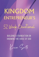 Kingdom Entrepreneur's 52 Week Devotional: Building a Foundation on Knowing the Voice of God B0CHGC1ZRG Book Cover