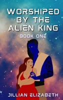 worshiped by the alien king B0C5KY5JGK Book Cover
