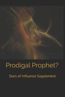 Prodigal Prophet? : Stars of Influence Supplement 1730737145 Book Cover