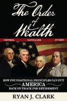 The Order of Wealth - How Foundational Principles Can Put America Back on Track for Retirement 149512861X Book Cover