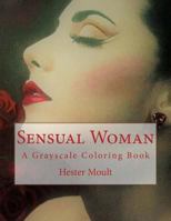 Sensual Woman: A Grayscale Coloring Book 1983853321 Book Cover