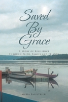 Saved By Grace: A Story of Resilience through Faith, Family and Friends 1636301843 Book Cover