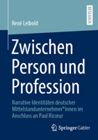 Zwischen Person und Profession: Narrative Identitäten deutscher Mittelstandunternehmer*innen im Anschluss an Paul Ricœur (German Edition) 3658455195 Book Cover