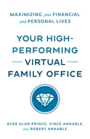 Your High-Performing Virtual Family Office: Maximizing Your Financial and Personal Lives 1544544235 Book Cover