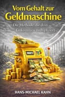 Vom Gehalt zur Geldmaschine: Die Methode, die dein Einkommen multipliziert (German Edition) B0G4K57FL4 Book Cover