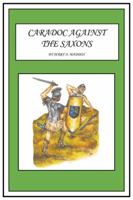 Caradoc Against the Saxons 1491866039 Book Cover