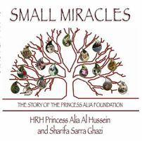 Small Miracles: The Story of the Princess Alia Foundation 0956417086 Book Cover