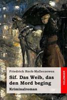 Sif. Das Weib, das den Mord beging: Kriminalroman 1545082642 Book Cover