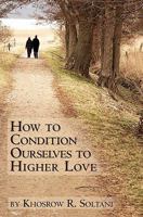 How to Condition Ourselves to Higher Love 1452810052 Book Cover