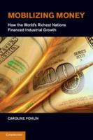 Mobilizing Money: How the World's Richest Nations Financed Industrial Growth 1107436761 Book Cover
