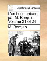 L'ami des enfans, par M. Berquin. Volume 21 of 24 1140984071 Book Cover
