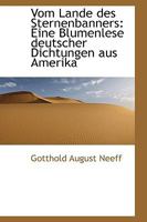 Vom Lande Des Sternenbanners: Eine Blumenlese Deutscher Dichtungen Aus Amerika (Classic Reprint) 0559943156 Book Cover