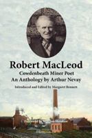 Robert MacLeod, Cowdenbeath Miner Poet: An Anthology by Arthur Nevay 1907676732 Book Cover