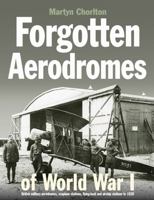 Forgotten Aerodromes of World War I: British Military Aerodromes, Seaplane Stations, Flying-Boat and Airship Stations to 1920 0859791815 Book Cover