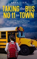Taking The Bus No 11 To Town, A Memoir of Maternal Narcissism and the Journey to Freedom B0G63WFX5Y Book Cover