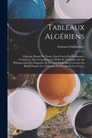 Tableaux Algériens: Ouvrage Illustré De Douze Eaux-Fortes Par Guillaumet, Courtry, Le Rat, Géry-Bichard, Muller Et Toussaint, De Six Héliogravures Par ... Les Dessins Et Les Croq... 1017599742 Book Cover