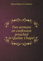 Two Sermons on Confession: Preached in Québec Chapel 1342219260 Book Cover