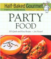 Half-Baked Gourmet: Party Food (Half-Baked Gourmet: Partly Homemade Totally Delicious) 1557884412 Book Cover
