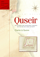 Quesir: An Ottoman and Napoleonic Fortress on the Red Sea Coast of Egypt (American Research Center in Egypt Conservation) 9774160096 Book Cover