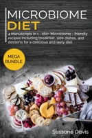 Microbiome Diet : MEGA BUNDLE - 4 Manuscripts in 1 -160+ Microbiome - Friendly Recipes Including Breakfast, Side Dishes, and Desserts for a Delicious and Tasty Diet 1664054049 Book Cover