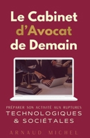 Le Cabinet de Demain : Préparer son Activité aux Ruptures Technologiques et Sociétales (French Edition) B0GHDKML1W Book Cover