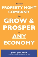How Your Property Management Company Can Grow & Prosper in ANY Economy B095556HMH Book Cover