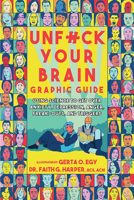 Unfuck Your Brain Graphic Guide: Using Science to Get Over Anxiety, Depression, Anger, Freak-Outs, and Triggers (5-Minute Therapy) 1648412238 Book Cover