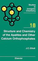 Structure and Chemistry of the Apatites and Other Calcium Orthophosphates 0444815821 Book Cover