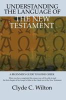 Understanding the Language of the New Testament: A Beginner's Guide to Koine Greek 0595381413 Book Cover