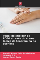 Papel do inibidor de PDE4 através do creme tópico de teobromina na psoríase (Portuguese Edition) 6630128117 Book Cover