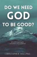 Do We Need God To Be Good? B0DQ2PMYCS Book Cover