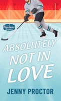 Absolutely Not in Love: A Sweet Hockey RomCom B0GSWKRZPG Book Cover