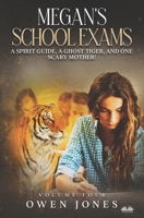 Megan`s School Exams: A Spirit Guide, A Ghost Tiger And One Scary Mother! 8835455553 Book Cover