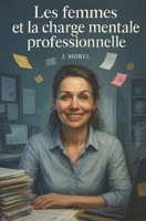 Les femmes et la charge mentale professionnelle: Comment l'invisible épuise les femmes au travail et comment tout changer B0FSKSVGHM Book Cover