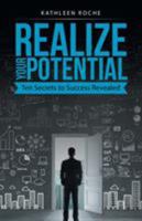 Realize Your Potential: Ten Secrets to Success Revealed 1504358422 Book Cover