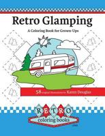 Retro Glamping Coloring Book for Grown-Ups: Join the Adult Coloring Revolution and Color Your Dream Camper 0692601031 Book Cover