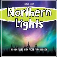 Northern Lights: A Book Filled With Facts For Children 1071710958 Book Cover